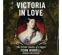 Victoria in Love: The Private Passion of a Queen
