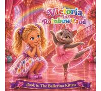 Victoria in Rainbow Land Book 6 The Ballerina Kitten: A Magical 24-Page Adventure Through the Rainbow Land, Short Bedtime Story for Kids
