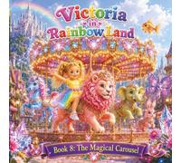 Victoria in Rainbow Land: The Magical Carousel: A Magical 24-Page Adventure Through the Rainbow Land, Short Bedtime Story for Kids