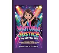 Victoria Justice Biography for Kids: From Screen to Stage - The Inspiring Journey of an Actress and Singer Who Overcame Challenges to Shine