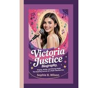 VICTORIA JUSTICE BIOGRAPHY: Singing, Acting, and Shining Bright - The Inspiring Journey of a Multi-Talented Star