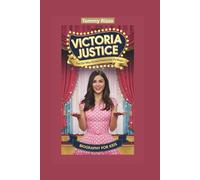 VICTORIA JUSTICE: The Girl Who Turned Dreams into TV Magic- Biography for kids