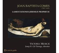 Victoria Musicae - Comes: Lamentationes Jeremiae Prophetae ; Victoria Musicae - Gil Tarrega