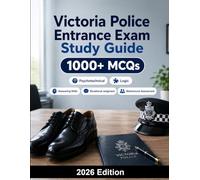 Victoria Police Entrance Exam Study Guide: Reasoning skills, situational judgment, behavioural assessment, communication and recruitment process preparation
