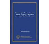 Victoria regina, her court and her subjects, from her accession to the death of the Prince-Consort (v.1)
