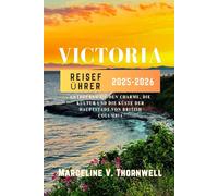VICTORIA REISEFÜHRER 2025-2026: Entdecken Sie den Charme, die Kultur und die Küste der Hauptstadt von British Columbia