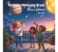 Victoria’s Amazing Brain, Space Edition: A Strengths-Based Picture Book for Neurodivergent Girls Who Love Space and Astronomy: An Identity-First Story ... Ocean Edition, Space Edition, Train Edition)