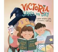 Victoria Saves the Day: a Book-Reading Girl Outsmarts a Witch