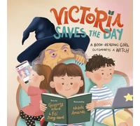 Victoria Saves the Day: a Book-Reading Girl Outsmarts a Witch