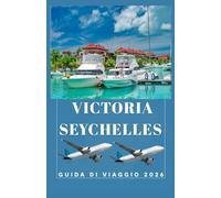 VICTORIA SEYCHELLES Guida di viaggio 2026 (AFRICA COUNTRIES UPDATED LOW BUDGET TRAVEL GUIDE (ENGLISH, GERMAN, ITALIAN, FRENCH, JAPANESE, SPANISH, DUTCH, POLISH))