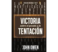 Victoria sobre el pecado y la tentación: La mortificación del pecado, sus causas y curas