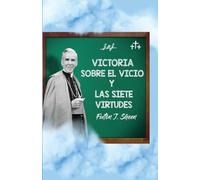 Victoria sobre el vicio y las siete virtudes: Reflexiones católicas sobre el pecado y el crecimiento en la virtud