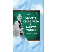 Victoria sobre el vicio y las siete virtudes: Reflexiones católicas sobre el pecado y el crecimiento en la virtud