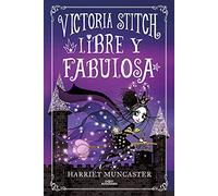 Victoria Stitch 2 - Libre y fabulosa: ¡Un libro mágico del universo de Isadora Moon! (Harriet Muncaster)