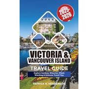 VICTORIA & VANCOUVER ISLAND TRAVEL GUIDE 2025-2026: Explore Gardens, Wineries, Whale Watching & Kelowna Travel Tips