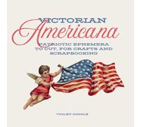 Victorian Americana Ephemera Book: Patriotic Ephemera, To Cut for Collage, Paper Crafts, Junk Journalling, Scrapbooking, Mixed Media - 4th of July, Independence Day, Veterans Day, American Pride