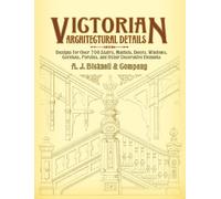 [(Victorian Architectural Details : Designs for Over 700 Stairs, Mantels, Doors, Windows, Cornices, Porches, and Other Decorative Elements)] [By (author) A J Bicknell & Co] published on (January, 2005)