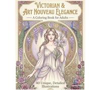 Victorian & Art Nouveau Elegance A Coloring Book For Adults: 40 Pages Floral Portraits Vintage Fashion