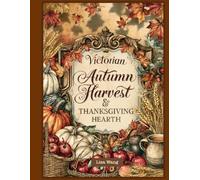 Victorian Autumn Harvest & Thanksgiving Hearth - A Complete Junk Journal Ephemera Workbook for Paper Craft Scrapbook