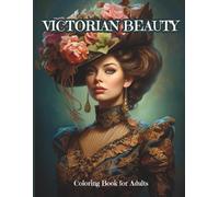 VICTORIAN BEAUTY Coloring Book for Adults: 80 Single-Sided Exquisite Detailed Illustrations, Elegant Victorian Women Portraits, Hairstyles, Jewelry & ... Lovers (Victorian Elegance Coloring Series)