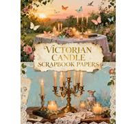 VICTORIAN CANDLE SCRAPBOOK PAPERS: A Carefully Designed 8.5 × 11 Scrapbook Papers with Over 200 Craft Elements on 35 Pages of Stunning Patterns, Cutouts & Creative Designs