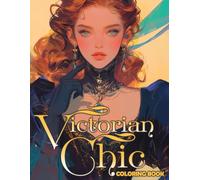 Victorian Chic Coloring Book: Classic Coloring pages featuring Vintage Women Illustrations for Grown-Ups Stress Relief and Peace