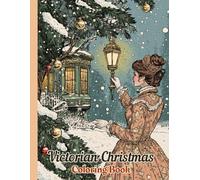 Victorian Christmas Coloring Book: Greyscale Vintage Christmas Coloring Book for Adults - Nostalgic Holiday Scenes for Stress Relief and Relaxation.