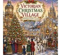 Victorian Christmas Village: A Storybook Coloring Adventure | 25 Festive Victorian Holiday Scenes to Color (Christmas Holiday Coloring Books)