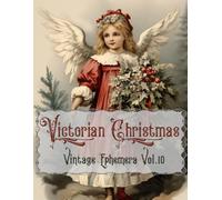 Victorian Christmas: Vintage Ephemera Vol.10 (Vintage Victorian Ephemera Collection)