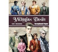 Victorian Dandy Scrapbook Paper: Decorative Sheets Double Sided Craft Paper For Scrapbooking, Artist Trading Cards, Mixed Media, Junk Journals, Collage Art, Card Making, Origami and More