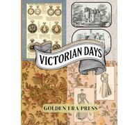 Victorian Days: A Cut-and-Collage Ephemera Collection Featuring Antique Illustrations, Vintage Fashion & Home Décor for Scrapbooking, Junk Journals, Decoupage, and Mixed Media Crafts