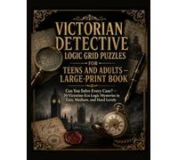 VICTORIAN DETECTIVE LOGIC GRID PUZZLES FOR TEENS AND ADULTS - LARGE-PRINT BOOK: Can You Solve Every Case? - 50 Victorian-Era Logic Mysteries in Easy, ... Hard Levels (Mansion Mystery Logic Puzzles:)