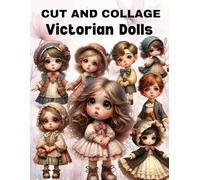 Victorian Dolls Cut and Collage Book: High Quality Illustrations Of Peoples, For Ephemera, Junk Journals, Mixed Media, Paper Crafts, Scrapbooking, and More.