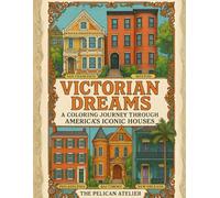 Victorian Dreams Coloring Book for Adults: A Relaxing Journey Through America's Most Iconic Historic Homes (Inward Journeys Coloring Books for Mindful Exploration)