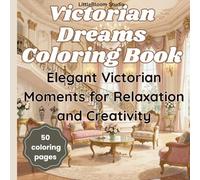 Victorian Dreams Coloring Book: Romantic Period Drama Scenes to Color for Adults and Teens (LittleBloom Cozy Coloring Collection)