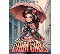 Victorian Dresses Chibi Girls Coloring Book: Step into the Charming World of Victorian Fashion Coloring Pages with Sweet Chibi Characters Illustrations for All Ages Stress Relief