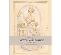 Victorian Elegance: An Adult Coloring Book of Victorian Fashion and Historical Ladies: Fine Line Illustrations of 19th Century Dresses and Timeless ... Fashion & Elegant Illustrations Series)