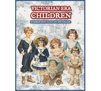 Victorian Era Children - Ephemera Book to Cut Out & Collage: 260 Vintage-Style Images Inspired by Victorian Paper Dolls - For Collages, Scrapbooks, Junk Journals, ATC Cards & Paper Crafts