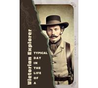 Victorian Explorer: Typical Day in the Life of a