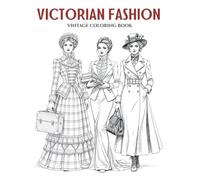 Victorian Fashion: An Elegant Coloring Book of Timeless Style for Teens and Adults. Big, Detailed & Alluring Designs Featuring Bustled Gowns, Corseted ... of Style: A Coloring Series for Fashion)