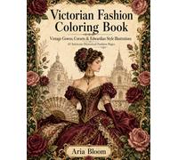 Victorian Fashion Coloring Book: 45 Intricate Historical Fashion Pages | Nostalgic Adult Coloring Gift for Women