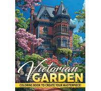Victorian Garden Coloring Book: Charming Coloring pages with Victorian Architecture and Flower Illustrations for Adults Relaxation and Inspiration