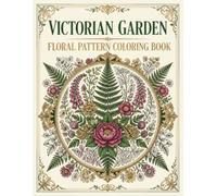 Victorian Garden Floral Pattern Coloring Book: A Premium Coloring Collection of 40 Ornate Victorian Botanical Floral Designs Celebrating 19th Century Garden Art