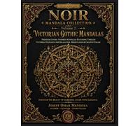 Victorian Gothic Mandalas: Premium Gothic-Inspired Mandalas Featuring Victorian Architecture, Ornate Ironwork, Decorative Moldings, Chandeliers & ... & Stress Relief (Noir Mandala Collection)