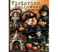 Victorian Halloween Ephemera Book: Spooky Victorian-Inspired Halloween Ephemera for Junk Journals, Scrapbooking, and Craft Projects (Over 100 Pieces) (Halloween Cut-out and Ephemera)