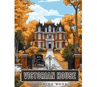 Victorian House Coloring Book: A Beautiful Collection of Historic Homes and Elegant Architecture for Adults