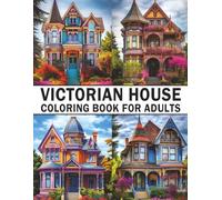 Victorian House Coloring Book for Adults: 60 Exquisite Victorian Homes to Color - A Relaxing Journey Through Timeless Architecture & Ornate Details