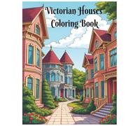 Victorian Houses Coloring Book: A Coloring Book of Historic Homes, Detailed Coloring Pages of Architectural Illustrations for Adults