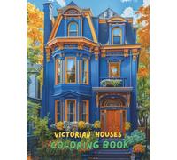 Victorian Houses Coloring Book for Adults: 100+ Beautiful Vintage Victorian Homes, Mansions, and Architecture Designs to Color | Relaxing Historic House Coloring Book for Adults & Seniors
