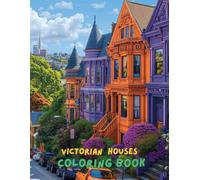 Victorian Houses Coloring Book for Adults: A Beautiful Architecture Coloring Book with 100+ Vintage Homes, Historic Mansions, Old Houses, and Detailed Designs for Relaxation & Stress Relief